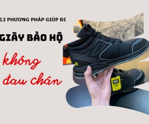 Hướng dẫn cách đi giày bảo hộ không đau chân