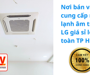 Nơi bán và cung cấp máy lạnh âm trần LG giá sỉ lẻ toàn TP HCM