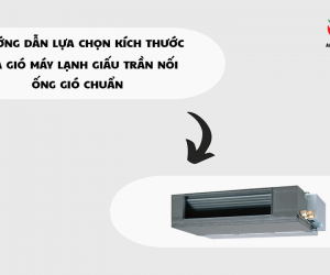 Hướng dẫn cách chọn kích thước cửa gió Máy lạnh giấu trần chuẩn...