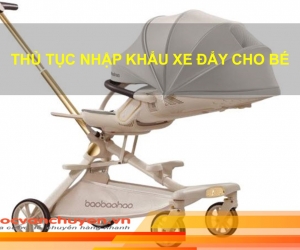 Thủ Tục Nhập Khẩu Xe Đẩy Cho Bé