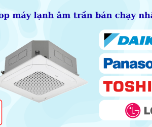 Top 3 dòng máy lạnh âm trần cassette 5 HP Inverter bán chạy nhất