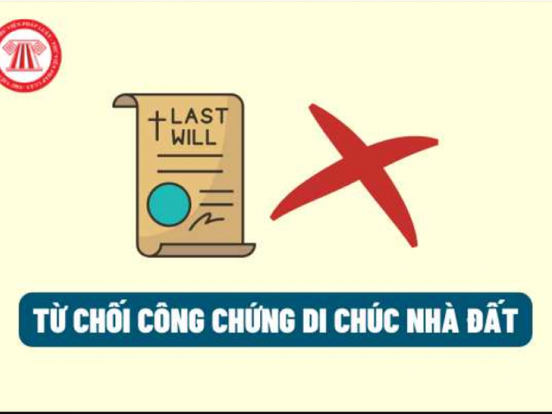 02 trường hợp bị từ chối công chứng di chúc nhà đất