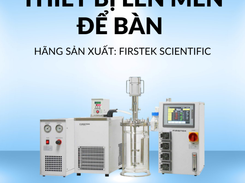 Giới Thiệu Thiết Bị Lên Men Để Bàn Firstek Scientific