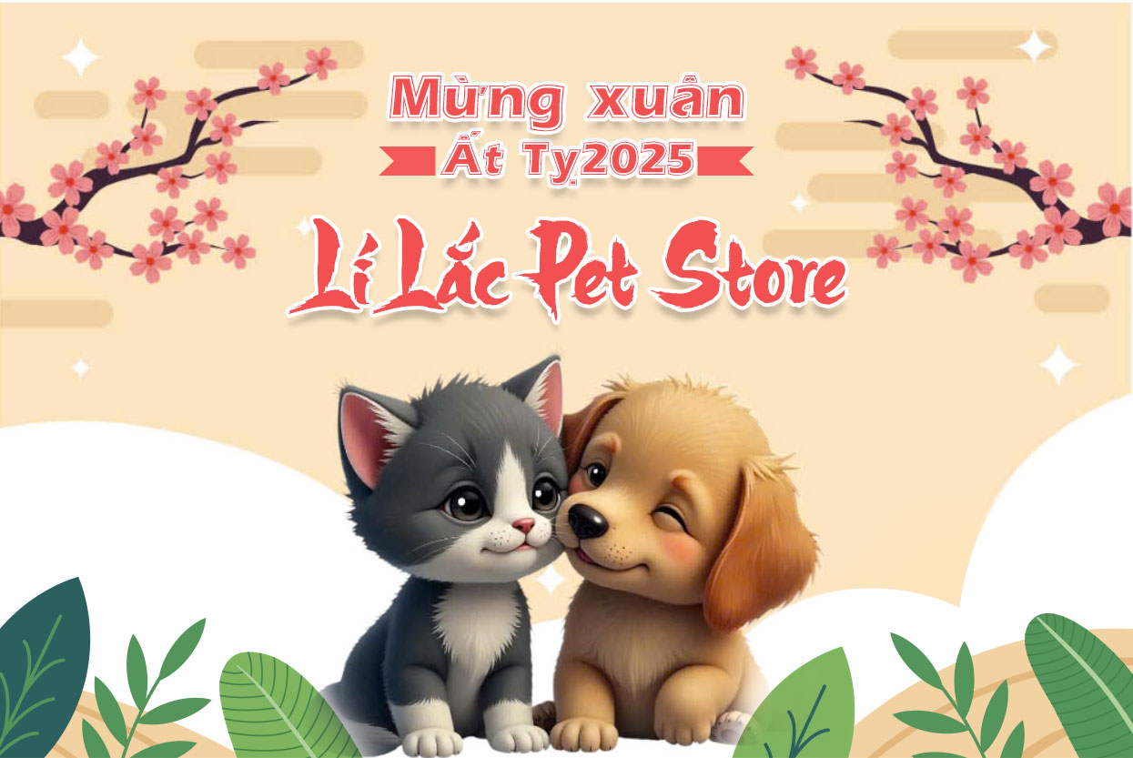 Lí Lắc Pet Store Hoạt Động Xuyên Suốt Dịp Tết Nguyên Đán Ất Tỵ 2025